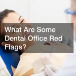 What Are Some Dental Office Red Flags?