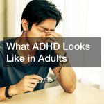 What ADHD Looks Like in Adults