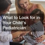 What to Look for in Your Child’s Pediatrician