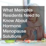 What Memphis Residents Need to Know About Hormone Menopause Solutions