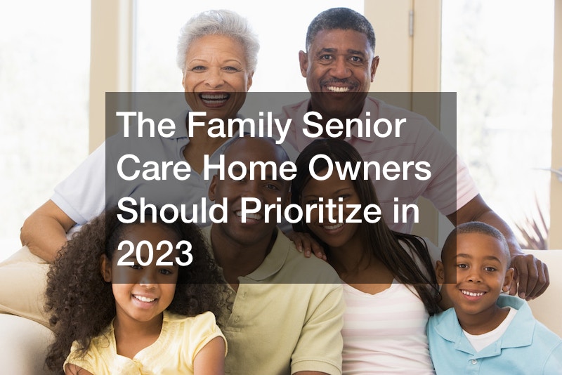 The Family Senior Care Home Owners Should Prioritize in 2023