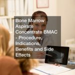 Bone Marrow Aspirate Concentrate BMAC – Procedure, Indications, Benefits and Side Effects