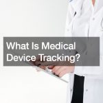 What Is Medical Device Tracking?