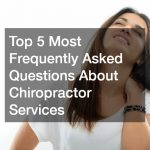 Top 5 Most Frequently Asked Questions About Chiropractor Services